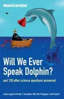 Will We Ever Speak Dolphin? - and 130 other science questions answered (New Scientist)(Paperback / softback)