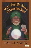 Will You Be Alive 10 Years from Now?: And Numerous Other Curious Questions in Probability (Nahin Paul J.)(Paperback)