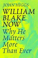 William Blake Now - Why He Matters More Than Ever (Higgs John)(Paperback / softback)