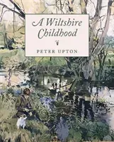 Wiltshire Childhood - Essays from a Wiltshire Country Childhood (Upton Peter)(Pevná vazba)