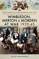 Wimbledon, Merton & Morden at War 1939-45 (Mansergh Ruth)(Paperback)