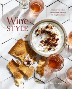 Wine Style: Discover the Wines You Will Love Through 50 Simple Recipes (Leahy Kate)(Pevná vazba)
