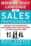 Winning Body Language for Sales Professionals: Control the Conversation and Connect with Your Customer--Without Saying a Word (Bowden Mark)(Paperback)