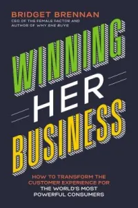 Winning Her Business: How to Transform the Customer Experience for the World's Most Powerful Consumers (Brennan Bridget)(Paperback)