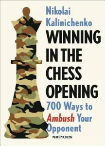 Winning in the Chess Opening: 700 Ways to Ambush Your Opponent (Kalinichenko Nikolai)(Paperback)