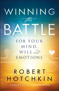 Winning the Battle for Your Mind, Will and Emotions (Hotchkin Robert)(Paperback)