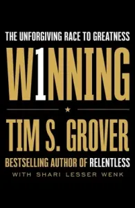 Winning: The Unforgiving Race to Greatness (Grover Tim S.)(Pevná vazba)