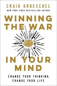 Winning the War in Your Mind: Change Your Thinking, Change Your Life (Groeschel Craig)(Pevná vazba)