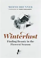 Winterlust: Finding Beauty in the Fiercest Season (Brunner Bernd)(Pevná vazba)