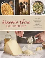 Wisconsin Cheese Cookbook: Creamy, Cheesy, Sweet, and Savory Recipes from the State's Best Creameries (Hansen Kristine)(Paperback)