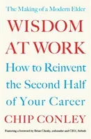Wisdom at Work - The Making of a Modern Elder (Conley Chip)(Paperback / softback)