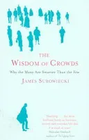 Wisdom Of Crowds - Why the Many are Smarter than the Few and How Collective Wisdom Shapes Business, Economics, Society and Nations (Surowiecki James)(Paperback / softback)