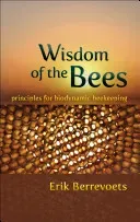 Wisdom of the Bees: Principles for Biodynamic Beekeeping (Berrevoets Erik)(Paperback)