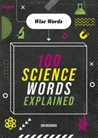 Wise Words: 100 Science Words Explained (Richards Jon)(Pevná vazba)
