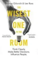Wisest One in the Room - Think Clearly. Make Better Decisions. Influence People. (Gilovich Thomas)(Paperback / softback)
