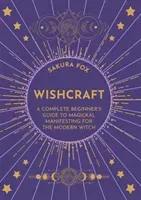Wishcraft - A Complete Beginner's Guide to Magickal Manifesting for the Modern Witch (Fox Sakura)(Paperback / softback)