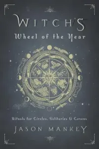 Witch's Wheel of the Year: Rituals for Circles, Solitaries & Covens (Mankey Jason)(Paperback)