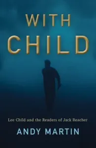 With Child: Lee Child and the Readers of Jack Reacher (Martin Andy)(Paperback)
