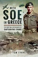 With SOE in Greece: The Wartime Experiences of Captain Pat Evans (Evans Tom)(Pevná vazba)