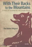 With Their Backs to the Mountains: A History of Carpathian Rus' and Carpatho-Rusyns (Magocsi Paul Robert)(Paperback)