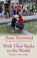 With Their Backs To The World - Portraits from Serbia - from the bestselling author of the Bookseller of Kabul (Seierstad x Asne)(Paperback / softback)