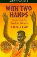 With Two Hands: True Stories of God at Work in Ethiopia (Davis Rebecca)(Paperback)