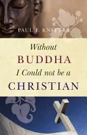 Without Buddha I Could Not Be a Christian (Knitter Paul F.)(Paperback)