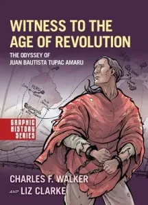 Witness to the Age of Revolution: The Odyssey of Juan Bautista Tupac Amaru (Walker Charles F.)(Paperback)