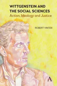 Wittgenstein and the Social Sciences: Action, Ideology and Justice (Vinten Robert)(Paperback)