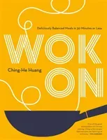 Wok On - Deliciously balanced Asian meals in 30 minutes or less (Huang Ching-He)(Pevná vazba)