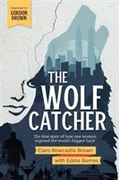 Wolf Catcher - The true story of how one woman exposed the world's biggest heist (Rewcastle Brown Clare)(Paperback / softback)