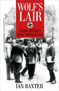 Wolf's Lair: Inside Hitler's East Prussian HQ (Baxter Ian)(Paperback)