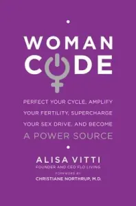 Womancode: Perfect Your Cycle, Amplify Your Fertility, Supercharge Your Sex Drive, and Become a Power Source (Vitti Alisa)(Paperback)