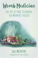 Womb Medicine - The Art of Yoni Steaming for Women's Health (McIntyre Sali (Sali McIntyre))(Paperback / softback)