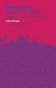 Women and Gender in Islam: Historical Roots of a Modern Debate (Ahmed Leila)(Paperback)