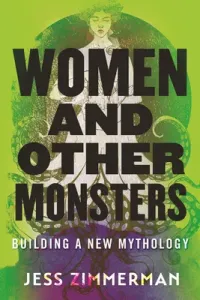 Women and Other Monsters: Building a New Mythology (Zimmerman Jess)(Pevná vazba)