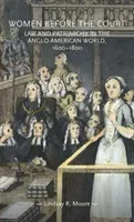 Women Before the Court: Law and Patriarchy in the Anglo-American World, 1600-1800 (Moore Lindsay R.)(Pevná vazba)