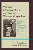 Women Ethnographers and Native Women Storytellers: Relational Science, Ethnographic Collaboration, and Tribal Community (Brill de Ramrez Susan Berry)(Pevná vazba)