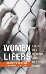 Women Lifers: Lives Before, Behind, and Beyond Bars (Dye Meredith Huey)(Pevná vazba)