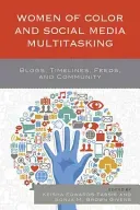 Women of Color and Social Media Multitasking: Blogs, Timelines, Feeds, and Community (Tassie Keisha Edwards)(Pevná vazba)
