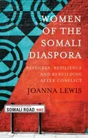 Women of the Somali Diaspora - Refugees, Resilience and Rebuilding After Conflict (Lewis Joanna)(Paperback / softback)