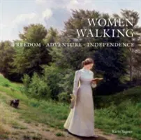 Women Walking: Freedom, Adventure, Independence (Sagner Karin)(Pevná vazba)