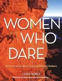 Women Who Dare: North America's Most Inspiring Women Climbers (Noble Chris)(Paperback)
