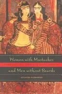 Women with Mustaches and Men Without Beards: Gender and Sexual Anxieties of Iranian Modernity (Najmabadi Afsaneh)(Paperback)