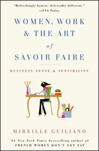 Women, Work & the Art of Savoir Faire: Business Sense & Sensibility (Guiliano Mireille)(Paperback)