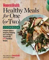 Women's Health Healthy Meals for One (or Two) Cookbook: A Simple Guide to Shopping, Prepping, and Cooking for Yourself with 175 Nutritious Recipes (Editors of Women's Health Maga)(Paperback)