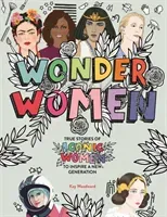 Wonder Women - True stories of iconic women to inspire a new generation (Woodward Kay)(Pevná vazba)