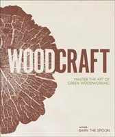 Wood Craft - Master the Art of Green Woodworking (the Spoon Barn)(Pevná vazba)