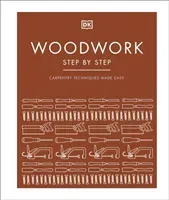 Woodwork Step by Step - Carpentry Techniques Made Easy (DK)(Pevná vazba)