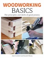 Woodworking Basics: The Principles and Skills of Good Joinery (Goodsell Alan)(Paperback)